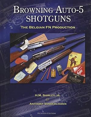 Browning Auto-5 Shotguns, The Belgian FN Production - Revised, Second Edition Hardcover