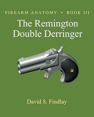 Firearm Anatomy - Book III The Remington Double Derringer (Gun Design Series) Paperback – December 1, 2023